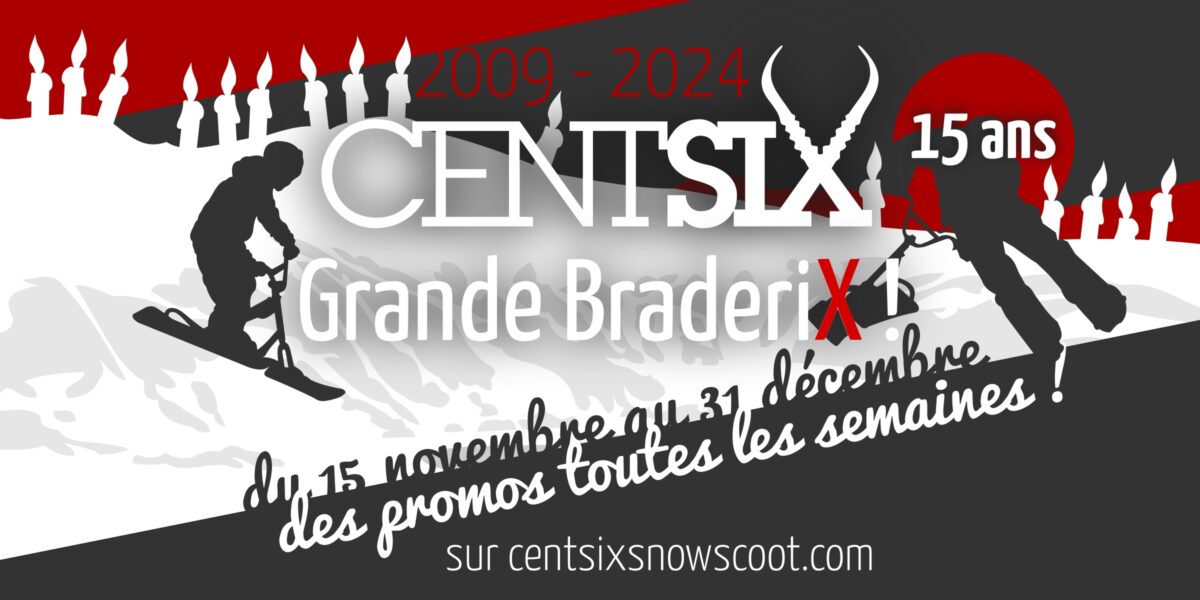 La Grande BraderiX, du 15 novembre au 31 décembre 2024 des promos toute sles semaines sur centsixsnowscoot.com pour les 15 ans de Centsix Snowscoot !